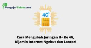 Cara Mengubah Jaringan H+ Ke 4G