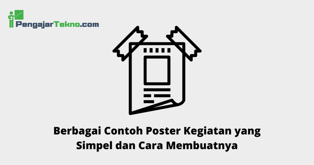 Berbagai Contoh Poster Kegiatan Yang Simpel Dan Cara Membuatnya Pengajar Tekno