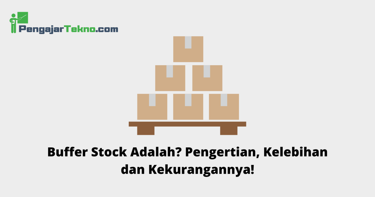 Buffer Stock Adalah? Pengertian, Kelebihan dan Kekurangannya ...