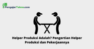 Helper Produksi Adalah