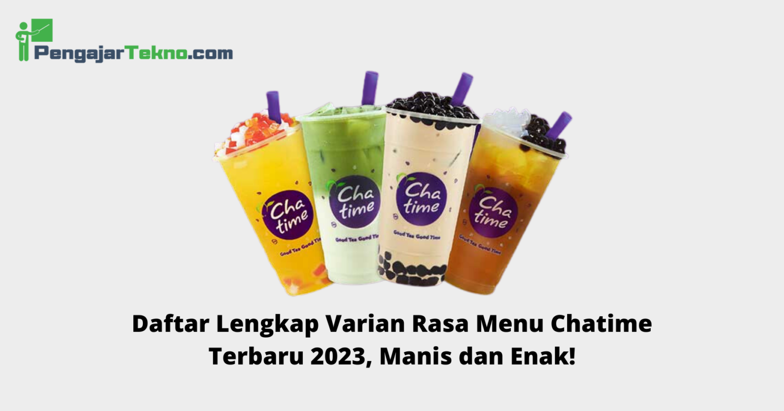 Daftar Lengkap Varian Rasa Menu Chatime Terbaru Manis Dan Enak Pengajar Tekno